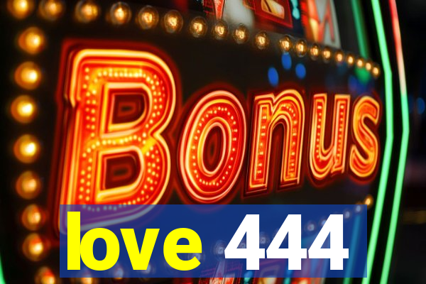 love 444