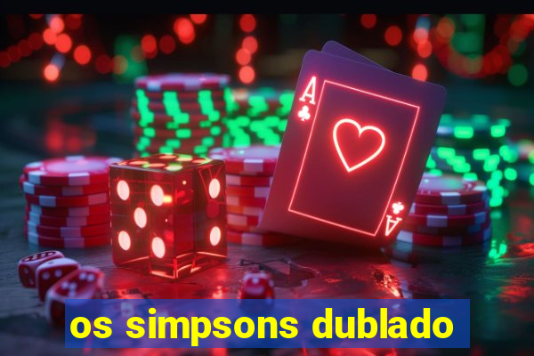 os simpsons dublado