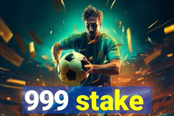 999 stake