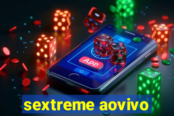 sextreme aovivo