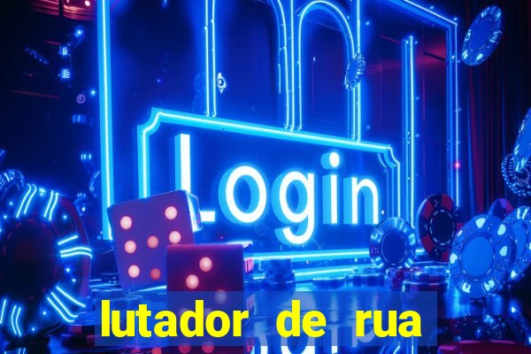lutador de rua filme completo dublado mega filmes