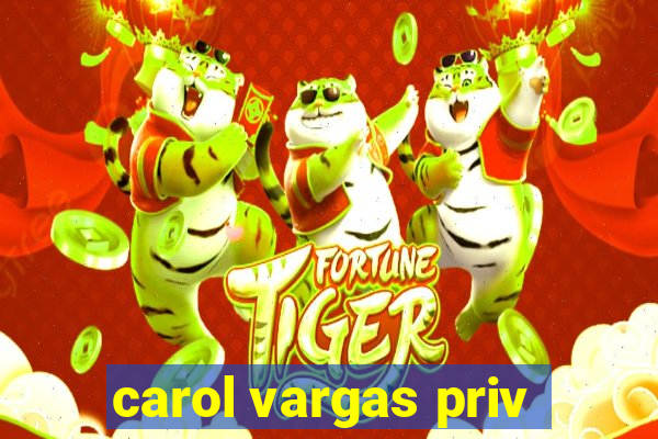 carol vargas priv