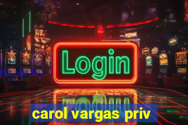carol vargas priv