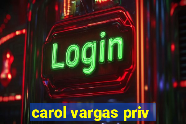 carol vargas priv