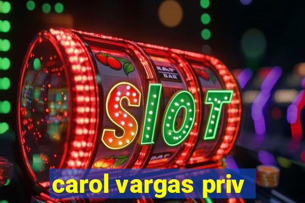 carol vargas priv