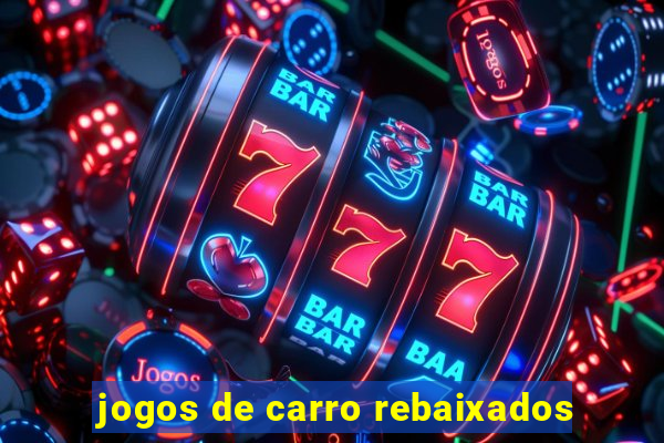 jogos de carro rebaixados