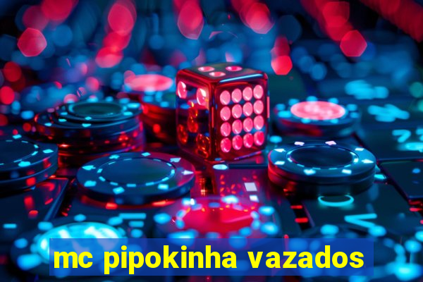 mc pipokinha vazados