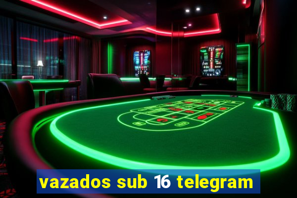 vazados sub 16 telegram