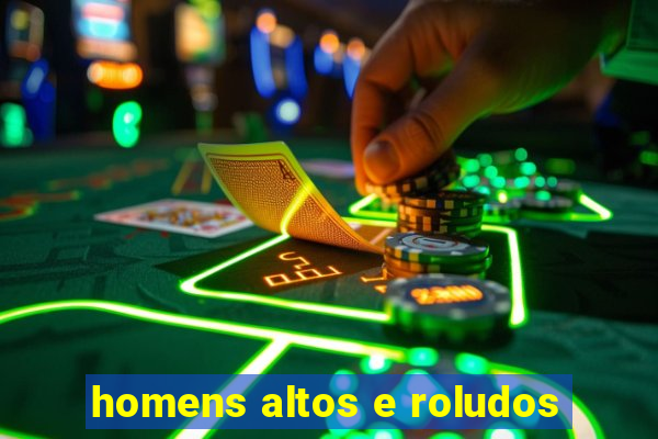 homens altos e roludos