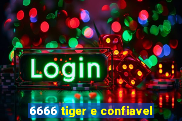 6666 tiger e confiavel