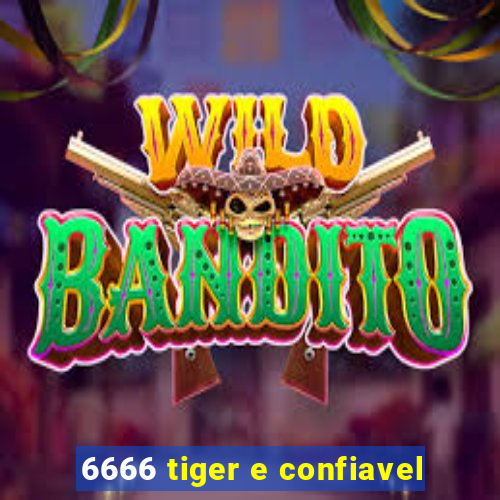 6666 tiger e confiavel