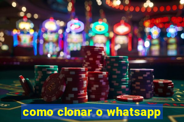 como clonar o whatsapp