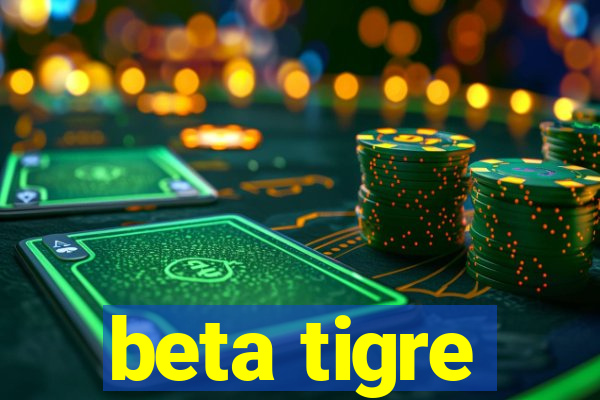 beta tigre