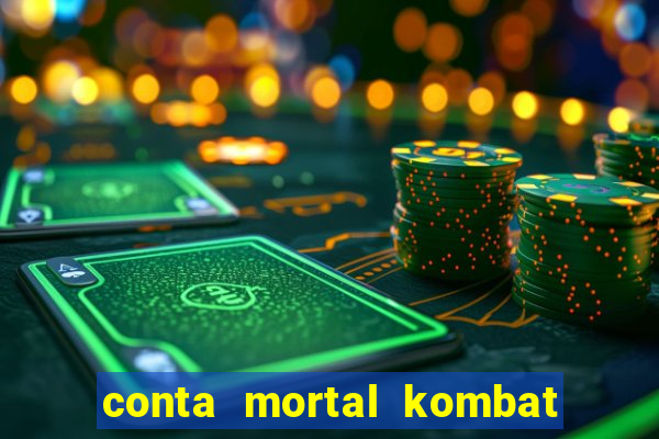 conta mortal kombat mobile grátis conta mortal kombat mobile