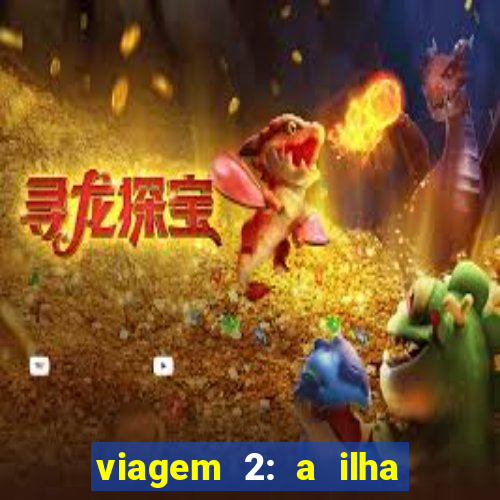 viagem 2: a ilha misteriosa filme completo dublado superflix