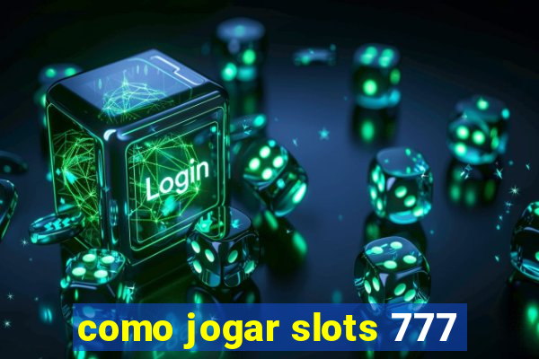 como jogar slots 777