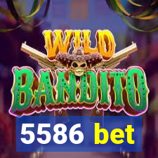 5586 bet