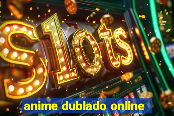 anime dublado online