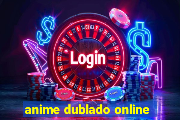 anime dublado online