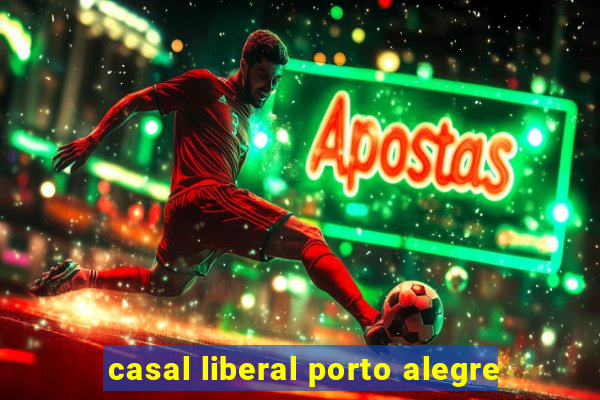 casal liberal porto alegre