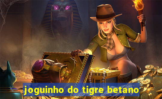 joguinho do tigre betano