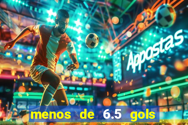 menos de 6.5 gols o que significa
