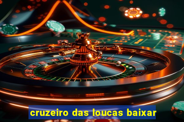 cruzeiro das loucas baixar