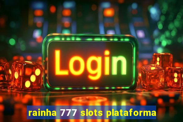 rainha 777 slots plataforma