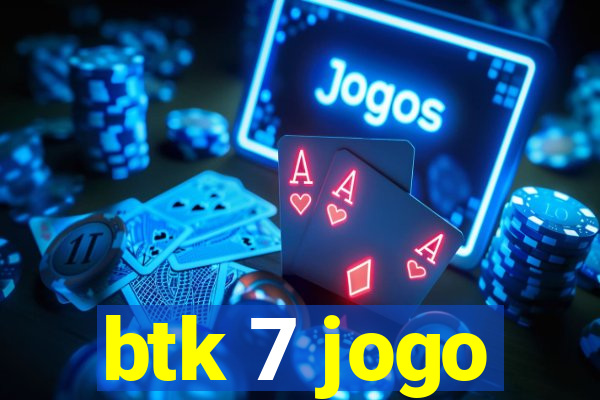 btk 7 jogo