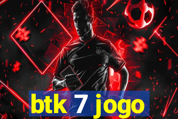 btk 7 jogo
