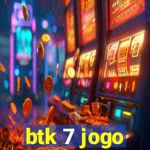 btk 7 jogo