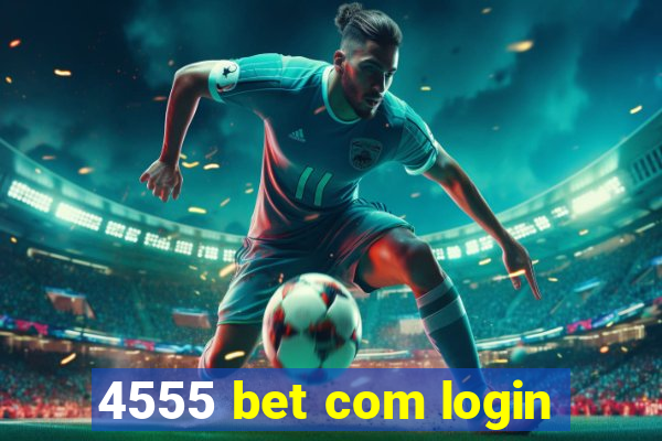 4555 bet com login