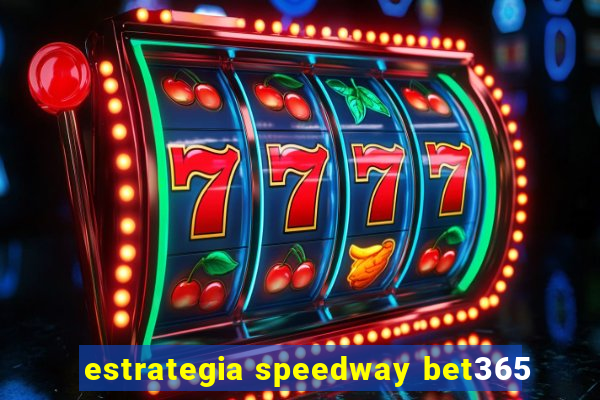 estrategia speedway bet365