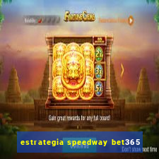 estrategia speedway bet365
