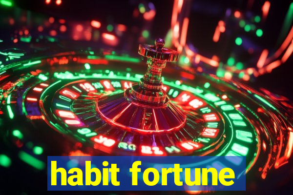 habit fortune