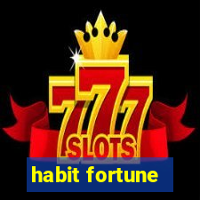 habit fortune