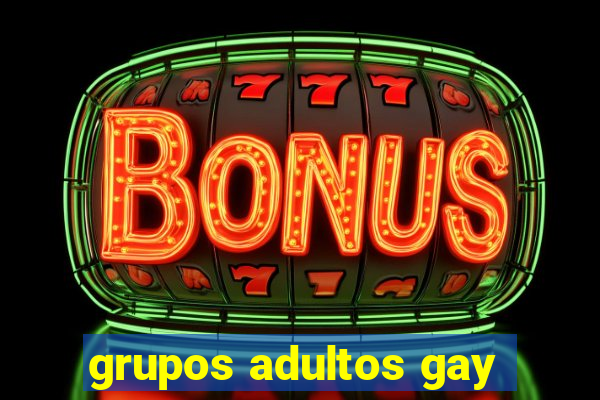 grupos adultos gay