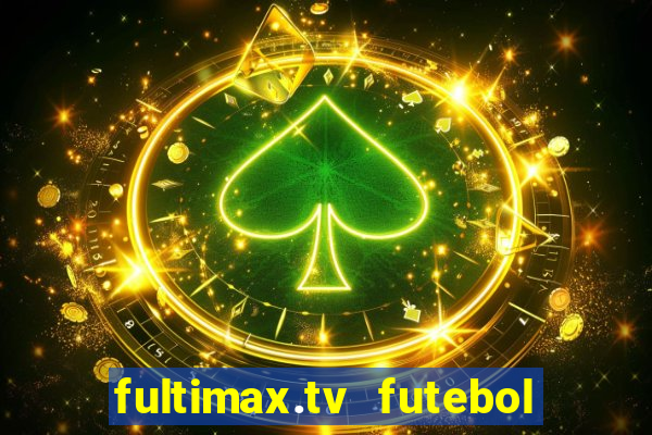 fultimax.tv futebol ao vivo