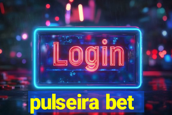 pulseira bet