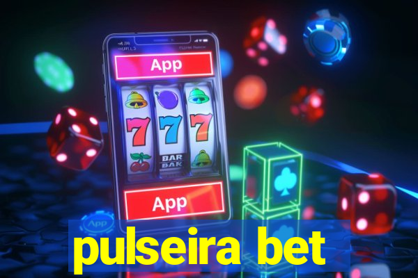 pulseira bet