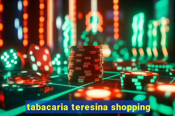 tabacaria teresina shopping