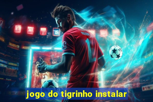 jogo do tigrinho instalar