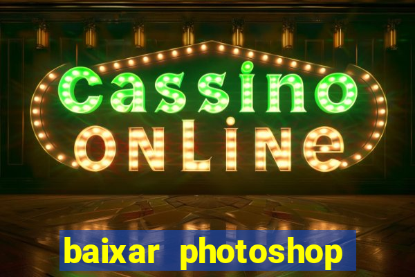 baixar photoshop beta crackeado