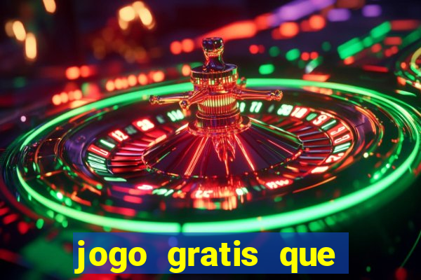 jogo gratis que ganha dinheiro