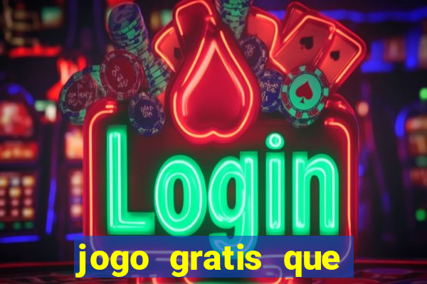jogo gratis que ganha dinheiro
