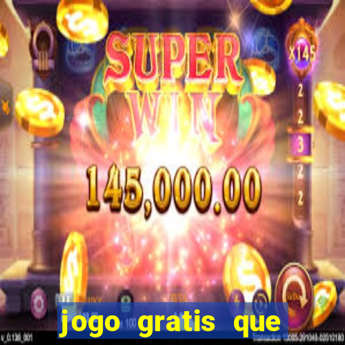 jogo gratis que ganha dinheiro