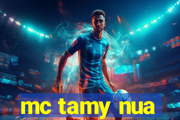mc tamy nua