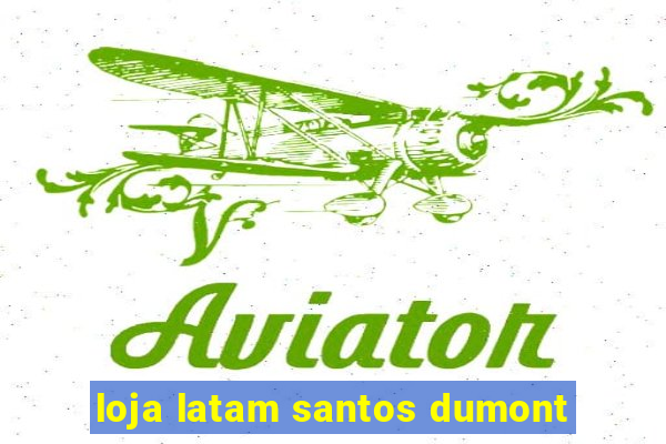 loja latam santos dumont