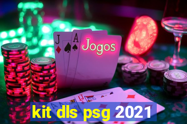 kit dls psg 2021