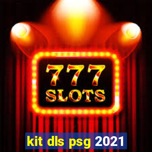 kit dls psg 2021